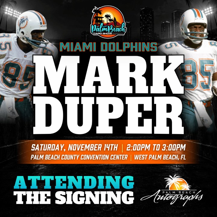 Mark Duper, Miami Dolphins, signing SAT 11/14 2:00–3:00 PM at the Palm Beach Card Show