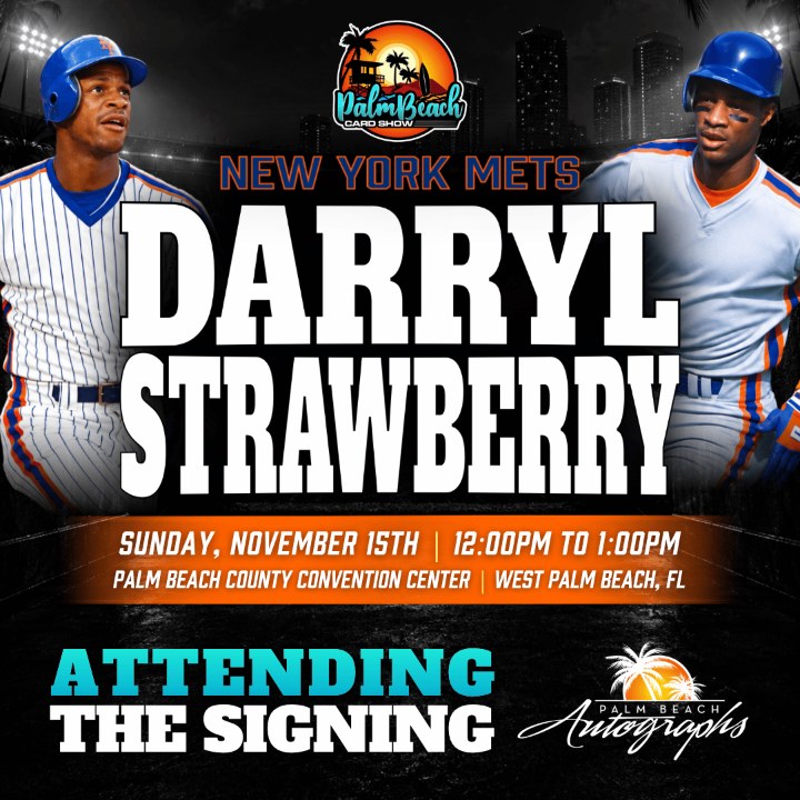Darryl Strawberry, New York Mets, signing SUN 11/15 12:00–1:00 PM at the Palm Beach Card Show