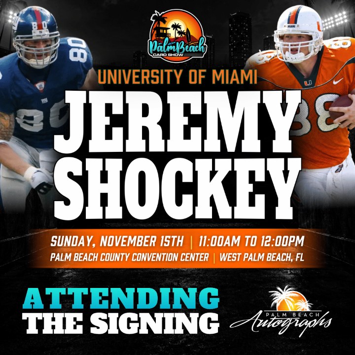 Jeremy Shockey, University of Miami, signing SUN 11/15 11:00 AM–12:00 PM at the Palm Beach Card Show