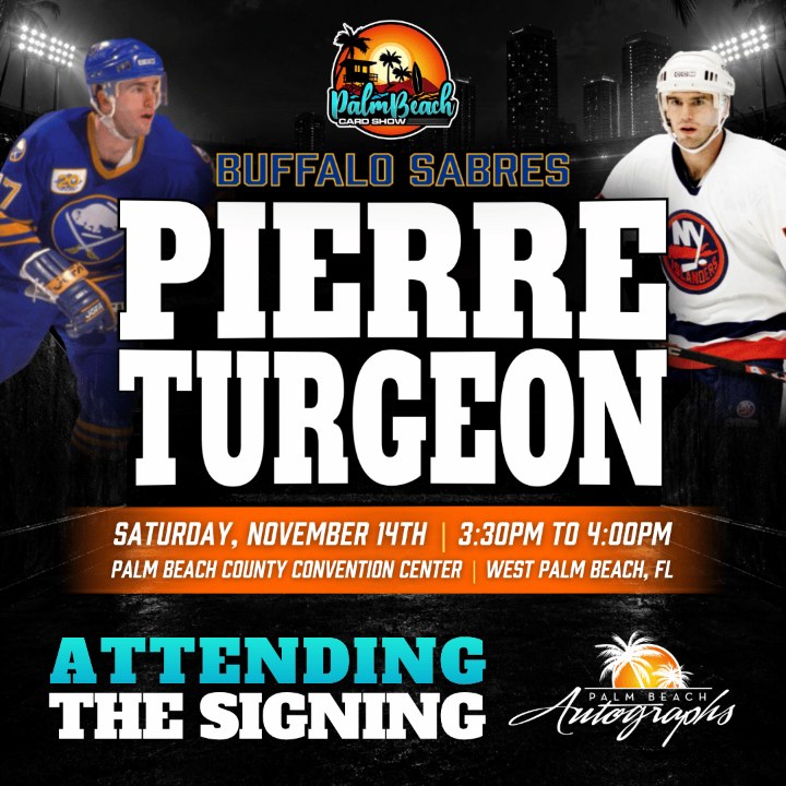 Pierre Turgeon, Buffalo Sabres, signing SAT 11/14 3:30–4:00 PM at the Palm Beach Card Show