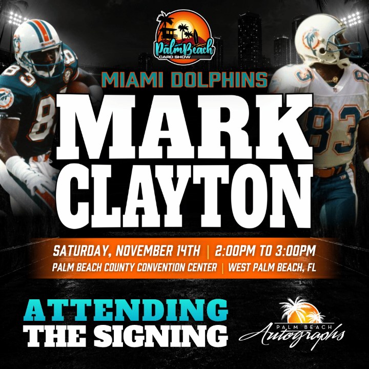 Mark Clayton, Miami Dolphins, signing SAT 11/14 2:00–3:00 PM at the Palm Beach Card Show