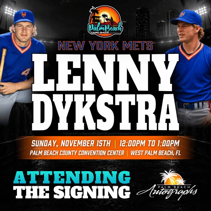Lenny Dykstra, New York Mets, signing SUN 11/15 12:00–1:00 PM at the Palm Beach Card Show