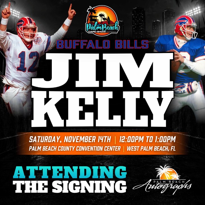 Jim Kelly, Buffalo Bills, signing SAT 11/14 12:00–1:00 PM at the Palm Beach Card Show